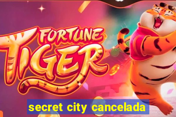 secret city cancelada